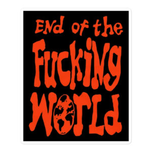 End Of The Fucking World sticker