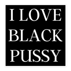 I LOVE BLACK PUSSY sticker