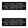 If you wanna complain about my BADASS attitude DIAL 1 (800) EAT-SHIT Sticker Pack