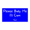 Please Bully Me I’ll Cum sticker