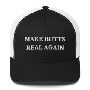 MAKE BUTTS REAL AGAIN Trucker Hat (Embroidered)