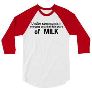 Under communism everyone gets their fair share of MILK 3/4 sleeve raglan shirt