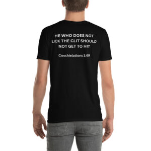 He Who Does Not Lick The Clit Should Not Get To Hit T-Shirt (BACK)