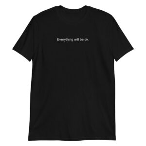Everything Will Be Ok T-Shirt