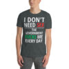 I Don't Need SEX The Government FUCKS Me Every Day T-Shirt
