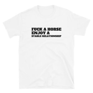 Fuck A Horse Enjoy A Stable Relationship T-Shirt