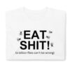 EAT SHIT A Billion Flies Can't Be Wrong T-Shirt (White)