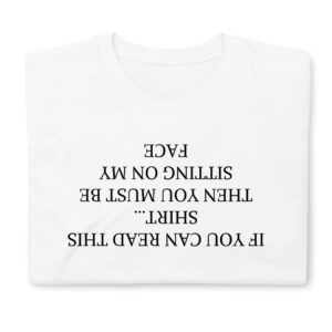 If You Can Read This Shirt... Then You Must Be Sitting On My Face T-shirt (White tee)