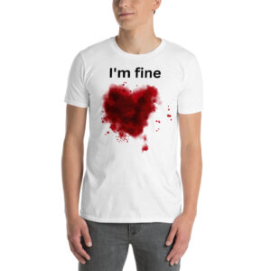 I'm fine - Bloody Infected Wound T-Shirt