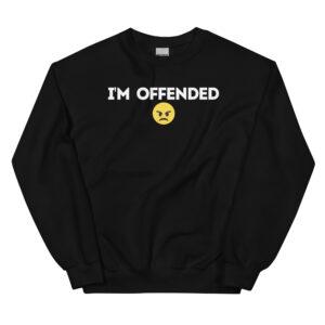 I’M OFFENDED Sweatshirt