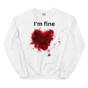 I'm fine - Bloody Sweatshirt