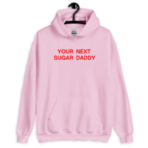 YOUR NEXT SUGAR DADDY Hoodie