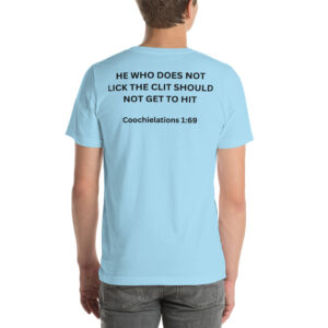 WHO DOES NOT LICK THE CLIT SHOULD NOT GET TO HIT Coochielations 1:69 T-Shirt