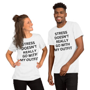 Stress Doesn’t Really Go With My Outfit Unisex t-shirt (in black letters)