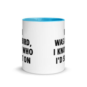 If I Was A Bird I Know Who I’d Shit On Mug with Color Inside - Image 11