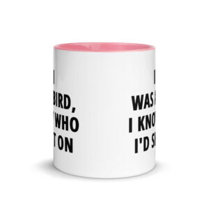 If I Was A Bird I Know Who I’d Shit On Mug with Color Inside - Image 14