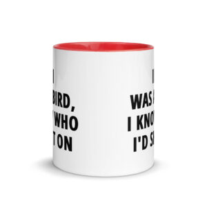 If I Was A Bird I Know Who I’d Shit On Mug with Color Inside - Image 5
