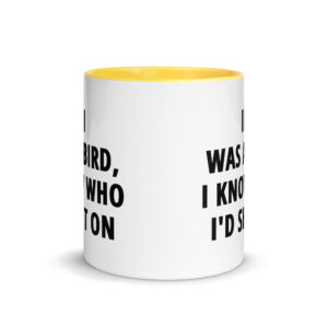 If I Was A Bird I Know Who I’d Shit On Mug with Color Inside - Image 17