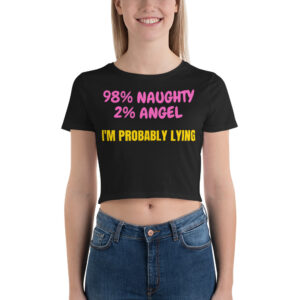 98% Naughty 2% Angel I'm Probably Lying Crop Top