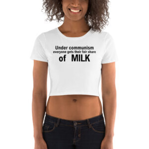 Under communism everyone gets their fair share of MILK Crop Top Tee