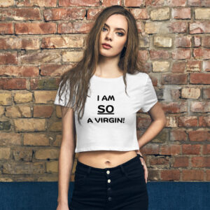 I am SO A Virgin Crop Top Shirt
