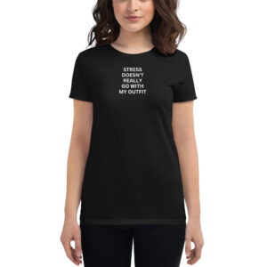 Stress Doesn't Really Go With My Outfit women's t-shirt