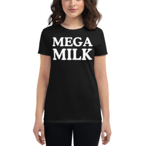 MEGA MILK (in white letters) Women's t-shirt