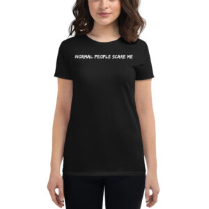 Normal People Scare Me Women's T-Shirt