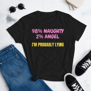 98% Naughty 2% Angel I'm Probably Lying Women's t-shirt