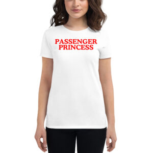 PASSENGER PRINCESS (in red letters) Women's t-shirt