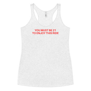 YOU MUST BE 21 TO ENJOY THIS RIDE Women's Tank Top