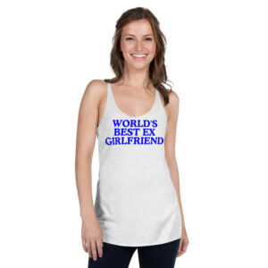 World’s Best Ex Girlfriend tank top (in blue letters)