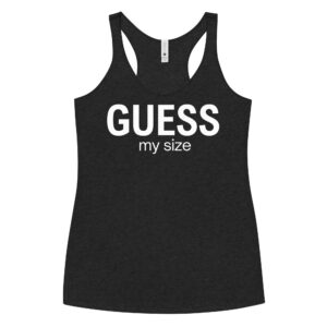 GUESS My Size (in white letters) Women's Racerback Tank