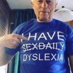 I Have SexDaily Dyslexia t-shirt