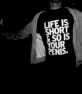 LIFE IS SHORT & SO IS YOUR PENIS T-Shirt