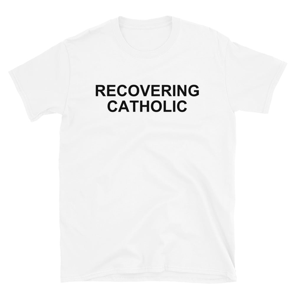 RECOVERING CATHOLIC T-Shirt