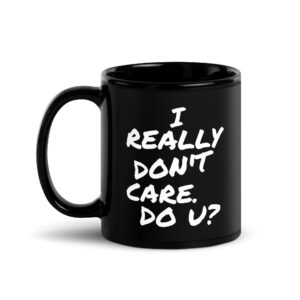I REALLY DON’T CARE DO U Coffee Mug