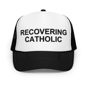 RECOVERING CATHOLIC Foam trucker hat (Embroidered)