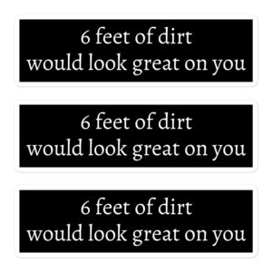 6 FEET OF DIRT WOULD LOOK GREAT ON YOU Sticker Pack