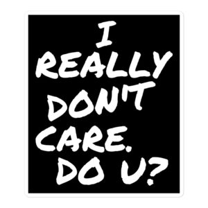 I REALLY DON’T CARE DO U Sticker