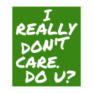 I REALLY DON’T CARE DO U Sticker