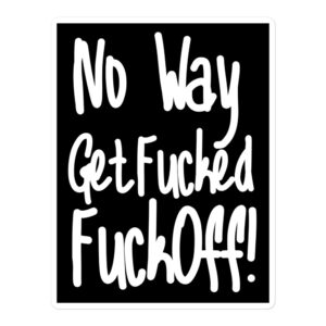 No Way Get Fucked Fuck Off sticker