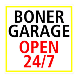 BONER GARAGE OPEN 24/7 Sticker