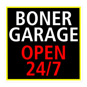 BONER GARAGE OPEN 24/7 Sticker
