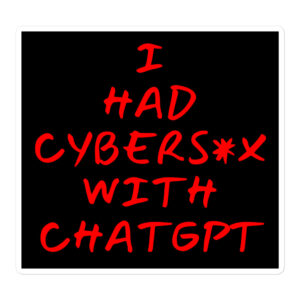 I HAD CYBERSEX WITH CHATGPT Sticker