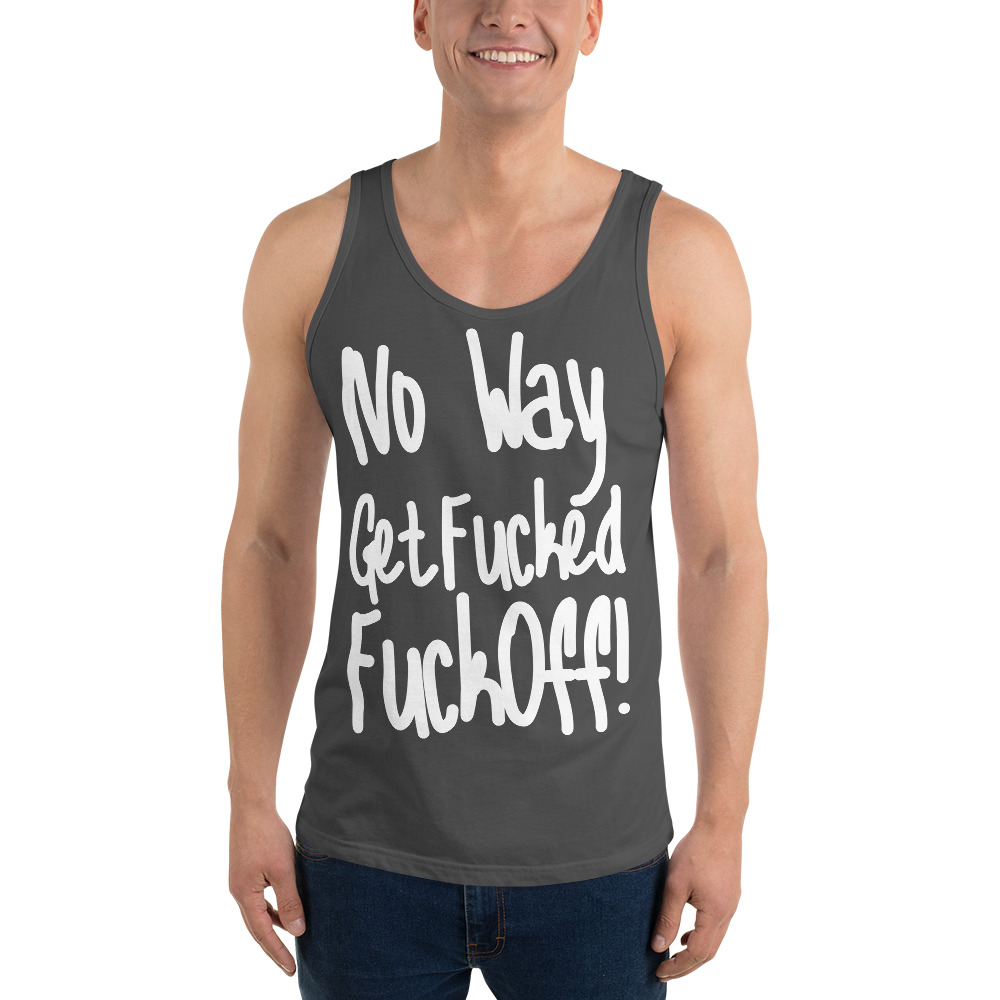 No Way Get Fucked Fuck Off Tank Top - Image 8
