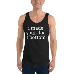 I Made Your Dad A Bottom Black Tank Top