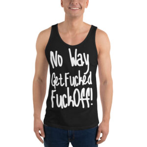 No Way Get Fucked Fuck Off Tank Top