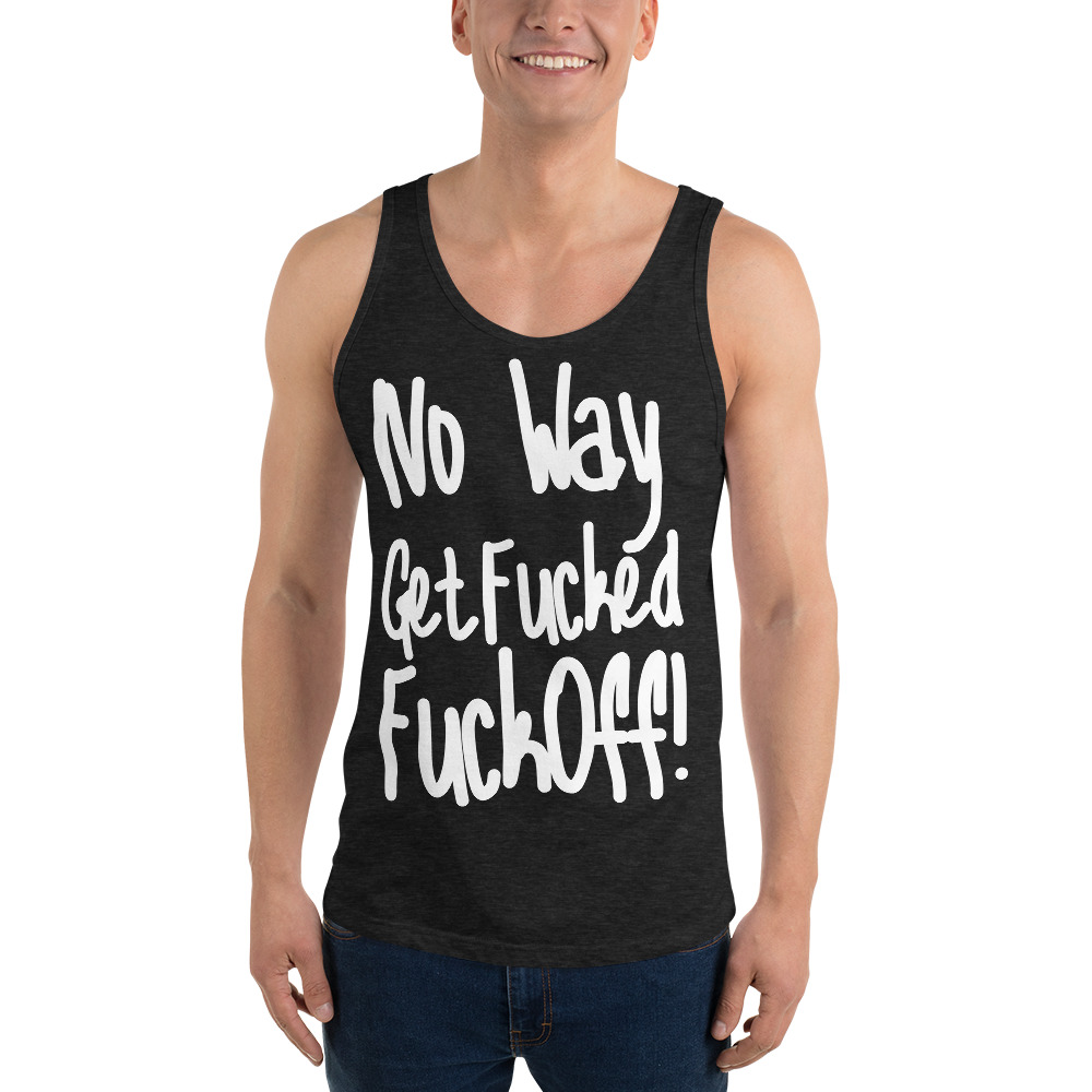 No Way Get Fucked Fuck Off Tank Top - Image 6