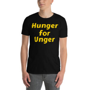HUNGER FOR UNGER Unisex T-Shirt
